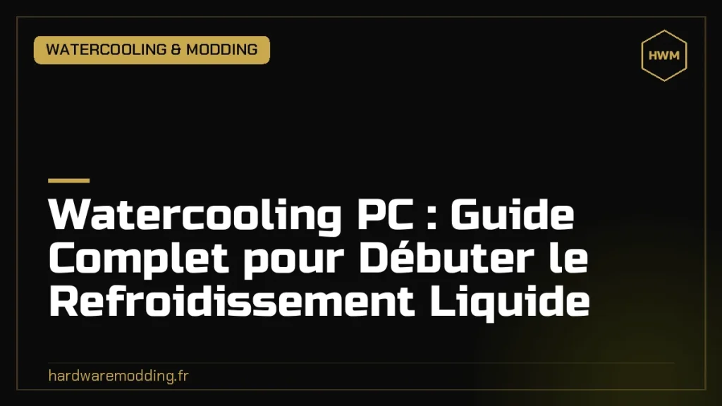 Watercooling PC : Guide Complet pour Débuter le Refroidissement Liquide