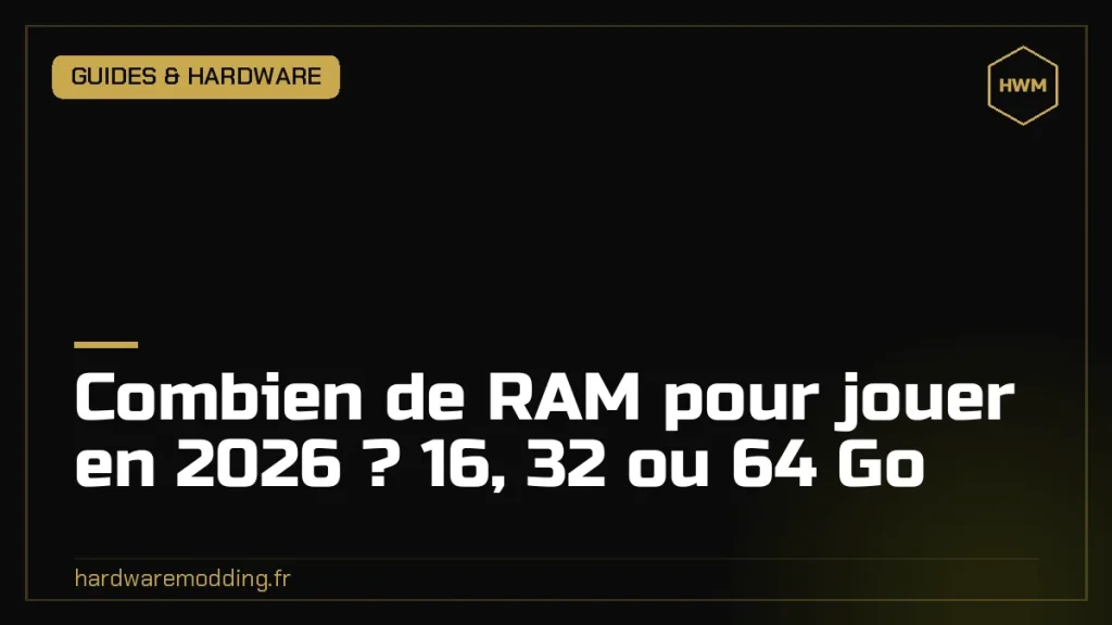 Combien de RAM pour jouer en 2026 ? 16, 32 ou 64 Go